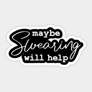 Funny Saying Maybe Swearing Will Help Man Woman Sticker